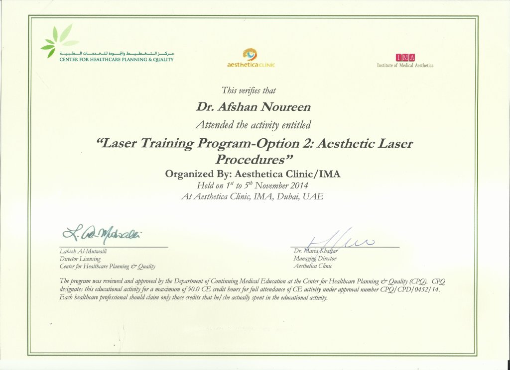 A Laser Training Program - Aesthetic Laser Procedures certificate awarded to Mrs. Afshan Noureen by the Institute of Medical Aesthetics (IMA), Dubai, UAE. This credential, accredited by Aesthetica Clinic and the Center for Healthcare Planning & Quality, recognizes her specialized training in aesthetic laser treatments. She now provides advanced skin care and laser procedures at Boston Aesthetics, Lahore, under the supervision of Dr. M. Khawar Nazir.