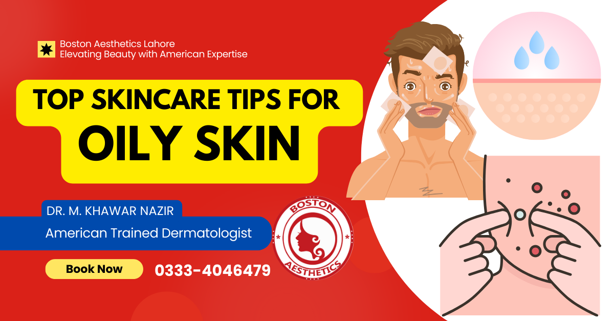 Manage Oily Skin with Expert Tips from Boston Aesthetics Lahore
