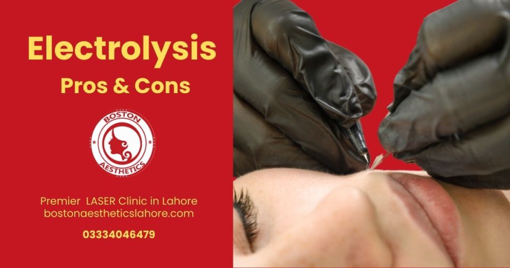 Discover the Pros & Cons of Electrolysis Hair Removal in Lahore at Boston Aesthetics for a smooth, hair-free look with expert care.