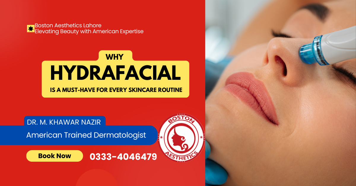 Hydrafacial treatment in Lahore - A must-have skincare routine at Boston Aesthetics by Dr. M. Khawar Nazir, American-trained dermatologist.