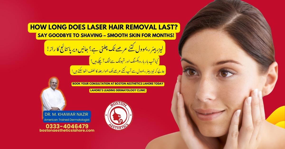 How Long Does Laser Hair Removal Last? Find Out in Lahore